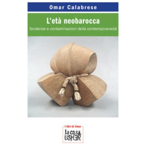 Omar Calabrese - L'età Neobarocca. Tendenze E Contaminazioni Della Contemporaneità - Foto 1