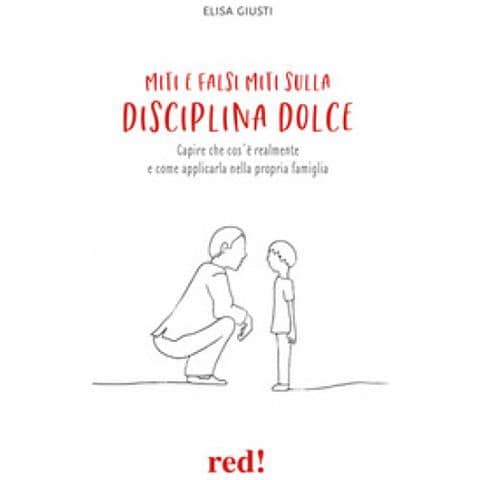 Elisa Giusti - Miti E Falsi Miti Sulla Disciplina Dolce. Capire Che Cos'è Realmente E Come Applicarla Nella Propria Famiglia - Foto 1