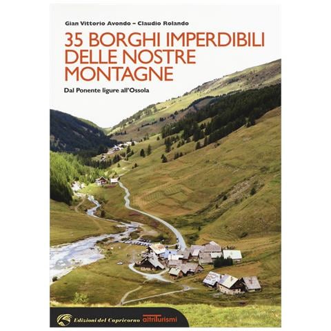 Gian Vittorio Avondo - 35 borghi imperdibili delle nostre montagne. Dal Ponente ligure all'Ossola - Foto 1