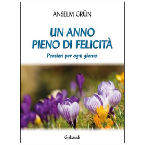 Anselm Grün - Un anno pieno di felicità. Pensieri per ogni giorno - Foto 1