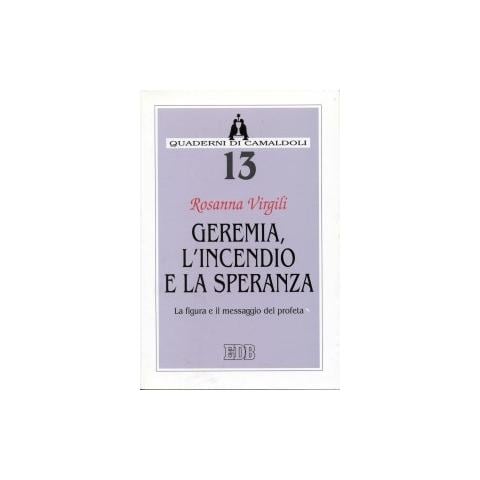 Rosanna Virgili - Geremia, l'incendio e la speranza. La figura e il messaggio del profeta - Foto 1