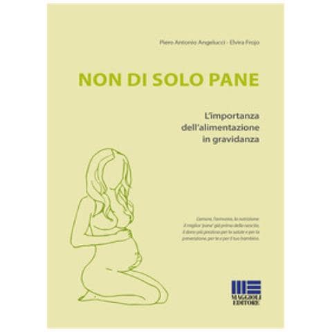P. Antonio Angelucci - Non di solo pane. L'importanza dell'alimentazione in gravidanza - Foto 1