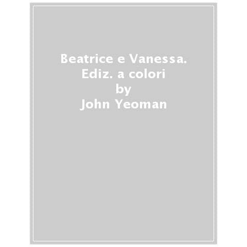 John Yeoman - Beatrice e Vanessa. Ediz. a colori - Foto 1