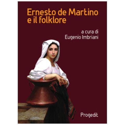 Eugenio Imbriani - Ernesto de Martino e il folklore. Atti del Convegno (Matera-Galatina, 24-25 giugno 2019) - Foto 1