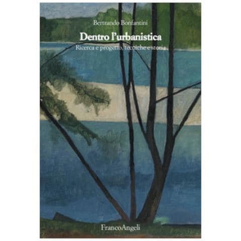 Bertrando Bonfantini - Dentro L'urbanistica. Ricerca E Progetto, Tecniche E Storia - Foto 1