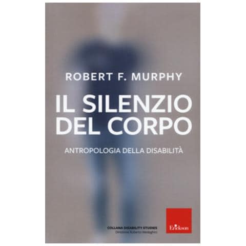 Robert Murphy - Il Silenzio Del Corpo. Antropologia Della Disabilità. Nuova Ediz. - Foto 1