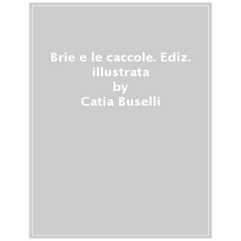 Catia Buselli - Brie E Le Caccole. Ediz. Illustrata - Foto 1