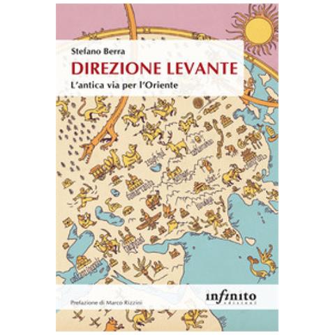 Stefano Berra - Direzione Levante. L'antica Via Per L'oriente - Foto 1