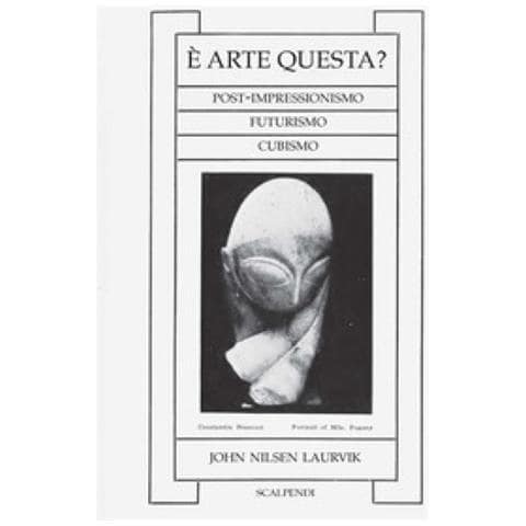 John Nilsen Laurvik - È arte questa? Post-impressionismo, futurismo, cubismo - Foto 1