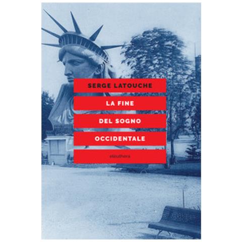 Serge Latouche - La Fine Del Sogno Occidentale. Saggio Sull'americanizzazione Del Mondo - Foto 1