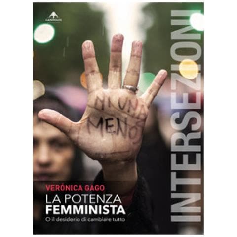 Veronica Gago - La Potenza Femminista. O Il Desiderio Di Cambiare Tutto - Foto 1