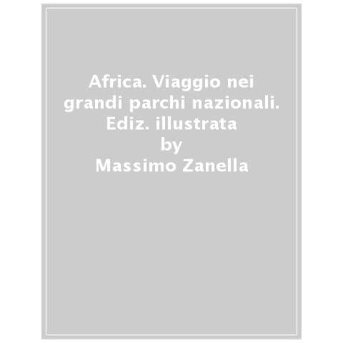 Massimo Zanella - Africa. Viaggio Nei Grandi Parchi Nazionali. Ediz. Illustrata - Foto 1