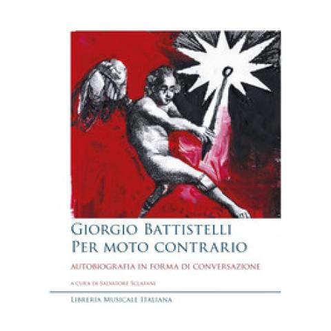 Salvatore Sclafani - Giorgio Battistelli. Per moto contrario. Autobiografia in forma di conversazione - Foto 1