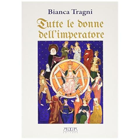 Bianca Tragni - Tutte le donne dell'imperatore. L'universo femmenile di Federico II di Svevia - Foto 2