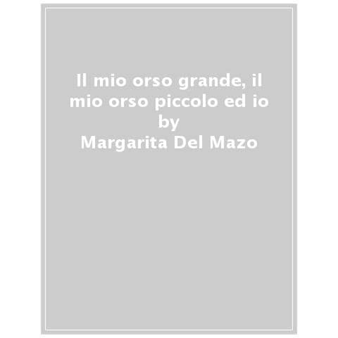 Margarita Del Mazo - Il Mio Orso Grande, Il Mio Orso Piccolo Ed Io. Ediz. A Colori - Foto 1