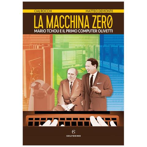 Ciaj Rocchi - La Macchina Zero. Mario Tchou E Il Primo Computer Olivetti - Foto 2
