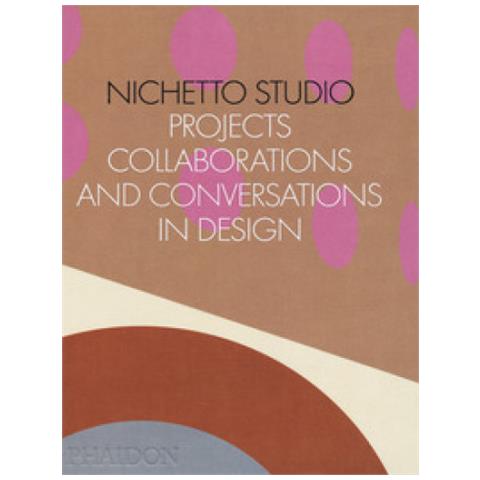 Max Fraser, Francesca Picchi - Nichetto Studio. Projects, Collaborations And Conversations In Design. Ediz. Illustrata - Foto 1