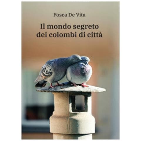 Fosca De Vita - Il Mondo Segreto Dei Colombi Di Città - Foto 1
