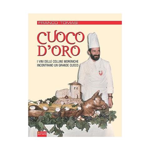 Franco Tomasi - Cuoco d'oro. I vini delle colline moreniche incontrano un grande cuoco - Foto 1