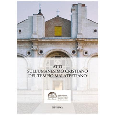 Johnny Farabegoli - Atti sull'Umanesimo cristiano del Tempio malatestiano. Percorsi di riscoperta artistica, teologica e sapienzale - Foto 2