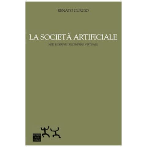 Renato Curcio - La Società Artificiale. Miti E Derive Dell'impero Virtuale - Foto 1
