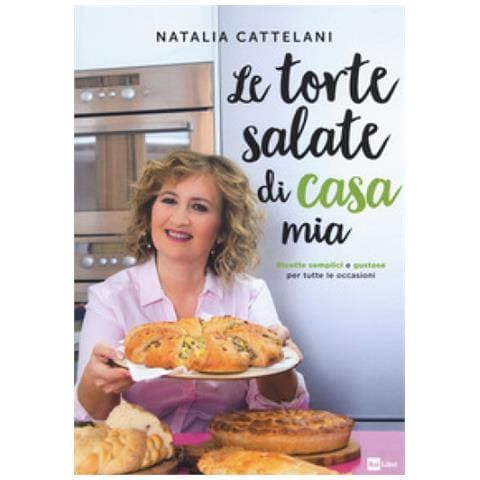 Natalia Cattelani - Le Torte Salate Di Casa Mia. Ricette Semplici E Gustose Per Tutte Le Occasioni - Foto 1
