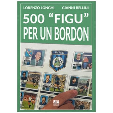 Lorenzo Longhi, Gianni Bellini - 500 «figu» Per Un Bordon. Nel Mondo Di Un Collezionista - Foto 1