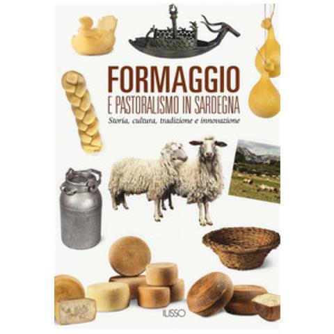 Formaggio E Pastoralismo In Sardegna. Storia, Cultura, Tradizione E Innovazione - Foto 2