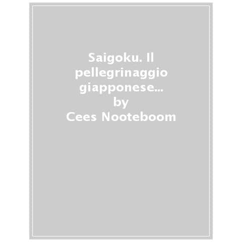 Cees Nooteboom - Saigoku. Il Pellegrinaggio Giapponese Dei 33 Templi - Foto 1