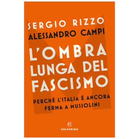 Sergio Rizzo - L'ombra lunga del fascismo. Perché l'Italia è ancora ferma a Mussolini - Foto 1