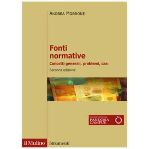 Andrea Morrone - Fonti Normative. Concetti Generali, Problemi, Casi - Foto 1