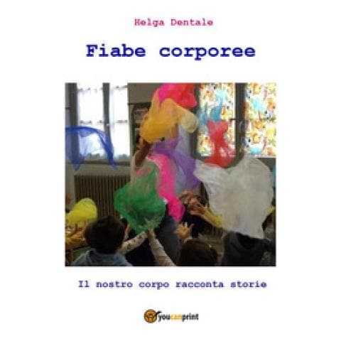 Helga Dentale - Fiabe Corporee. Il Nostro Corpo Racconta Storie - Foto 1