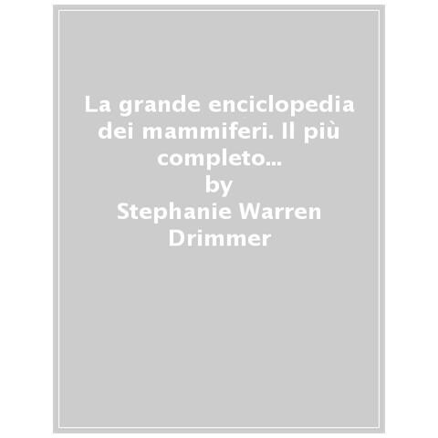 Stephanie Warren Drimmer - La Grande Enciclopedia Dei Mammiferi. Il Più Completo Manuale Sui Mammiferi Mai Realizzato. Ediz. Illustrata - Foto 1