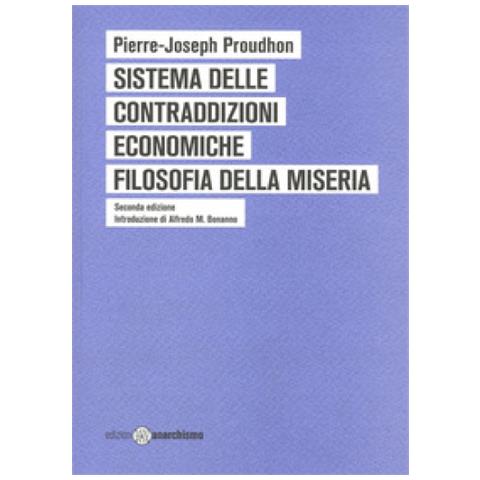 Pierre-Joseph Proudhon - Sistema delle contraddizioni economiche. Filosofia della miseria - Foto 1