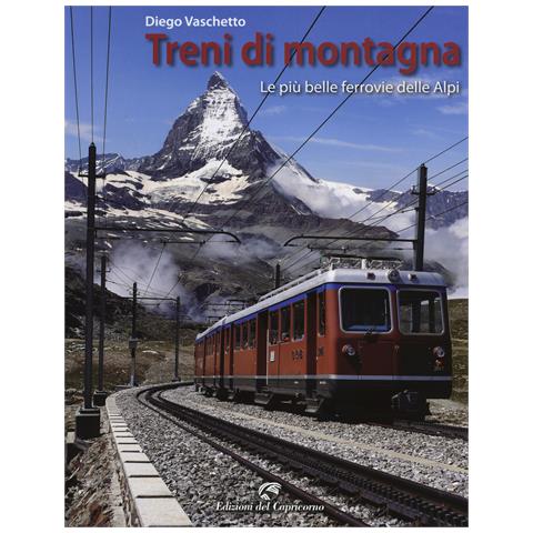 Diego Vaschetto - Treni di montagna. Le più belle ferrovie delle Alpi. Ediz. illustrata - Foto 1
