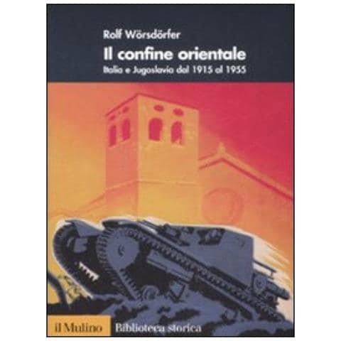 Rolf Wörsdörfer - Il confine orientale. Italia e Jugoslavia dal 1915 al 1955 - Foto 2
