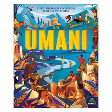 Jonny Marx - Noi Umani. Storie, Meraviglie E Invenzioni Delle Antiche Civiltà - Foto 1