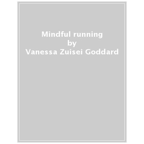 Vanessa Zuisei Goddard - Mindful Running. Quando Correre Diventa Meditazione - Foto 1