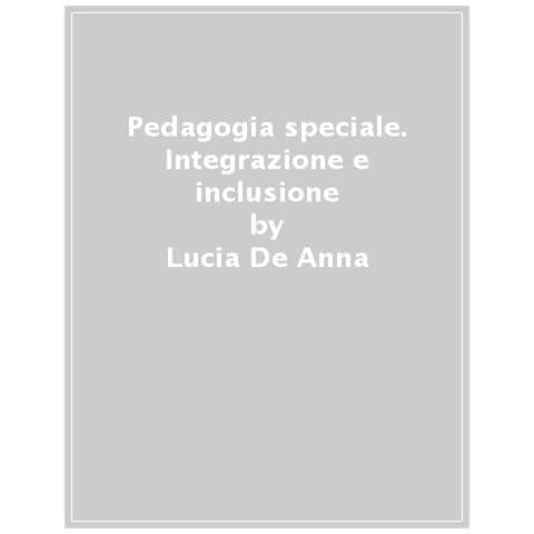 Lucia De Anna - Pedagogia Speciale. Integrazione E Inclusione - Foto 1