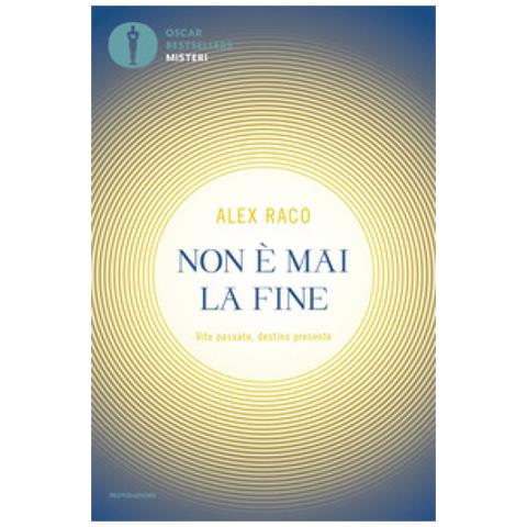 Alex B. Raco - Non È Mai La Fine. Vite Passate, Destino Presente - Foto 1