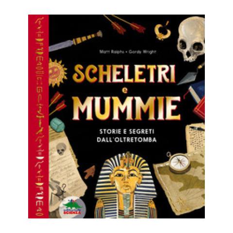 Matt Ralphs - Scheletri E Mummie. Storie E Segreti Dall'oltretomba - Foto 1