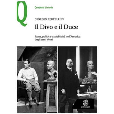 Giorgio Bertellini - Il Divo E Il Duce. Fama, Politica E Pubblicità Nell'america Degli Anni Venti - Foto 1
