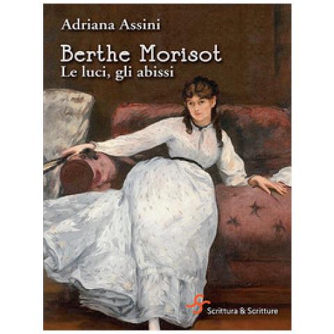 Adriana Assini - Berthe Morisot. Le Luci, Gli Abissi - Foto 1