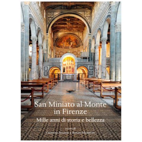 Cristina Acidini - San Miniato al Monte in Firenze. Mille anni di storia e bellezza.. Ediz. illustrata - Foto 1