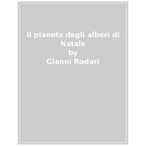 Gianni Rodari - Il Pianeta Degli Alberi Di Natale. Ediz. A Colori. Ediz. Deluxe - Foto 1