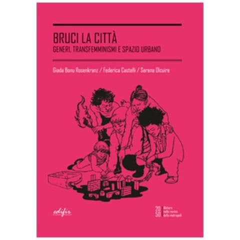 Giada Bonu Rosenkranz - Bruci la città. Generi, transfemminismi e spazio urbano - Foto 1
