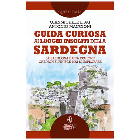 Gianmichele Lisai - Guida curiosa ai luoghi insoliti della Sardegna - Foto 1