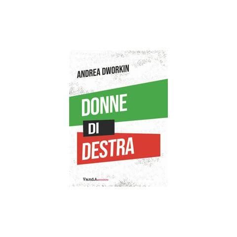 Andrea Dworkin - Donne di destra. La politica delle donne addomesticate - Foto 1