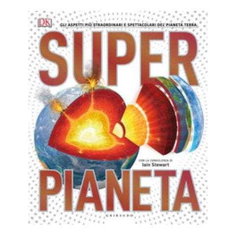 John Woodward - Superpianeta. Gli aspetti più straordinari e spettacolari del pianeta Terra - Foto 1