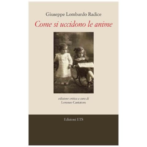 Giuseppe Lombardo Radice - Come Si Uccidono Le Anime. Ediz. Critica - Foto 1
